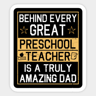 Behind Every Great Preschool Teacher Is A Truly Amazing Dad Sticker